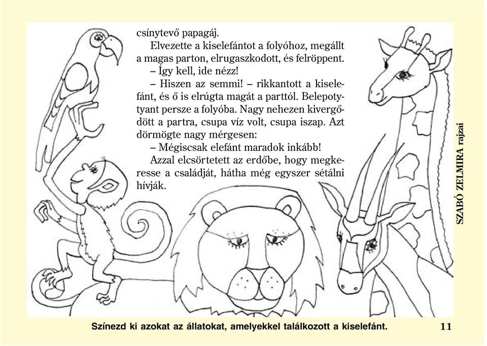 Nagy nehezen kivergõdött a partra, csupa víz volt, csupa iszap. Azt dörmögte nagy mérgesen: Mégiscsak elefánt maradok inkább!