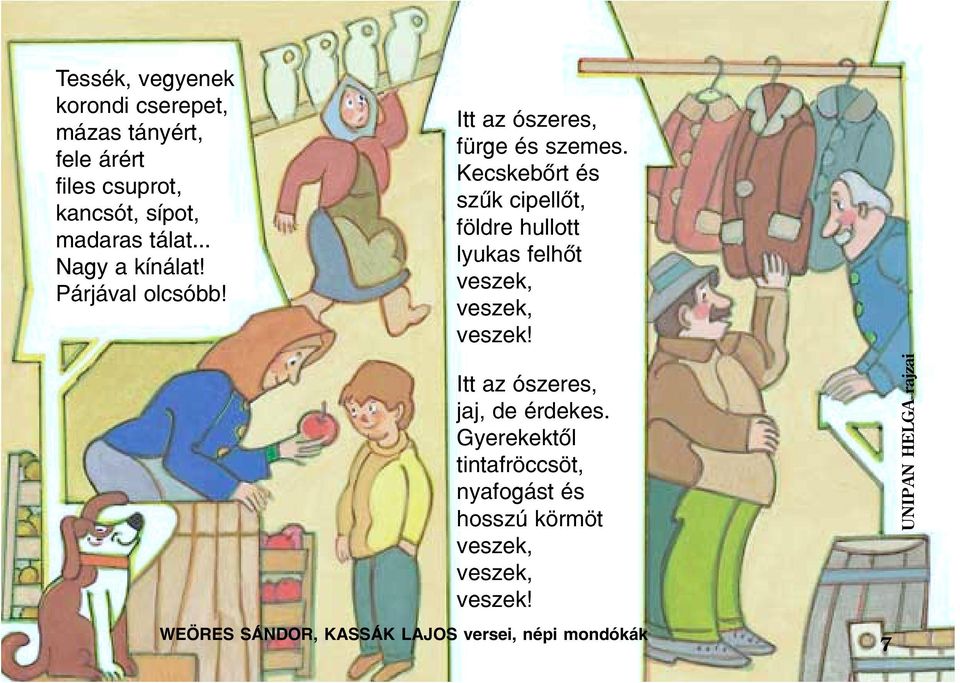Kecskebõrt és szûk cipellõt, földre hullott lyukas felhõt veszek, veszek, veszek!