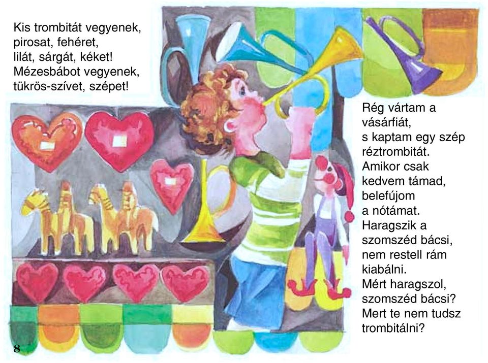 8 Rég vártam a vásárfiát, s kaptam egy szép réztrombitát.