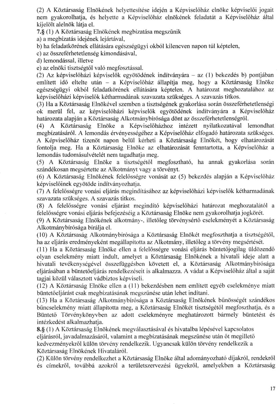 (I) A Köztársaság Elnökének megbízatása megsz űnik a) a megbízatás idejének lejártával, b) ha feladatkörének ellátására egészségügyi okból kilencven napon túl képtelen, c) az összeférhetetlenség