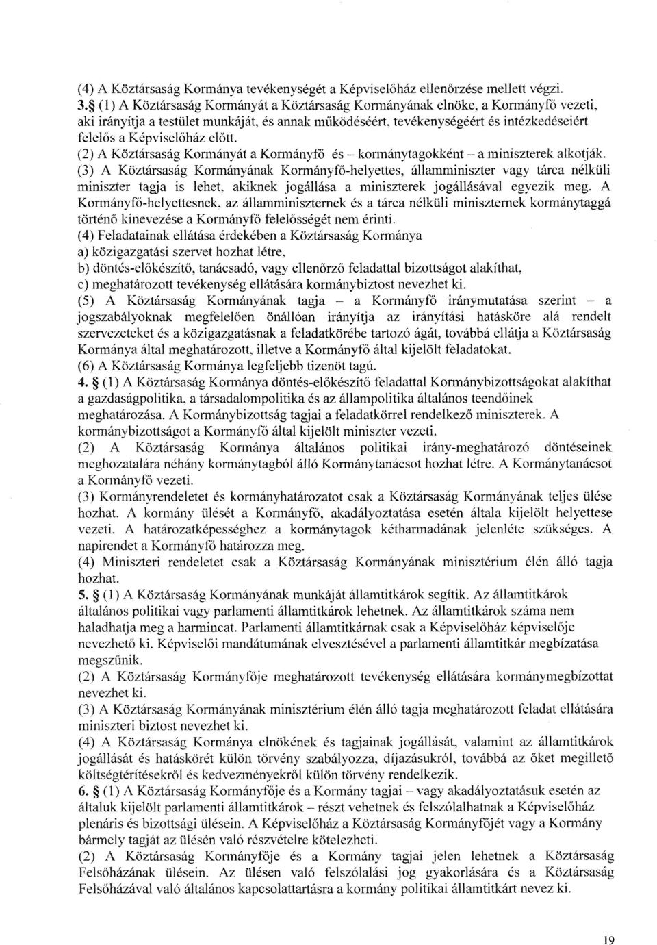 őház el őtt. (2) A Köztársaság Kormányát a Kormányfő és - kormánytagokként - a miniszterek alkotják.