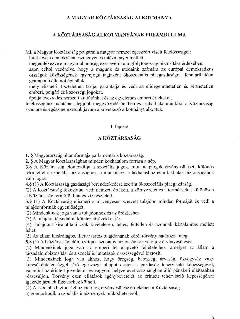 azon céltól vezérelve, hogy a magunk és utódaink számára az európai demokratiku s országok közösségének egyenjogú tagjaként ökoszociális piacgazdaságot, fenntarthatóan gyarapodó államot építsünk,