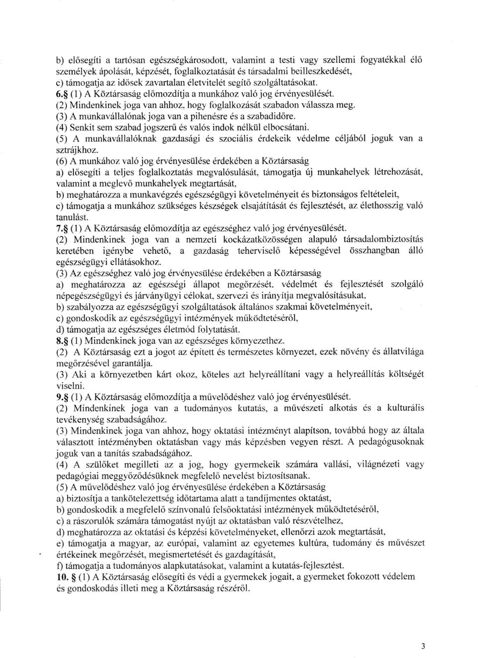 (3) A munkavállalónak joga van a pihenésre és a szabadid őre. (4) Senkit sem szabad jogszerű és valós indok nélkül elbocsátani.