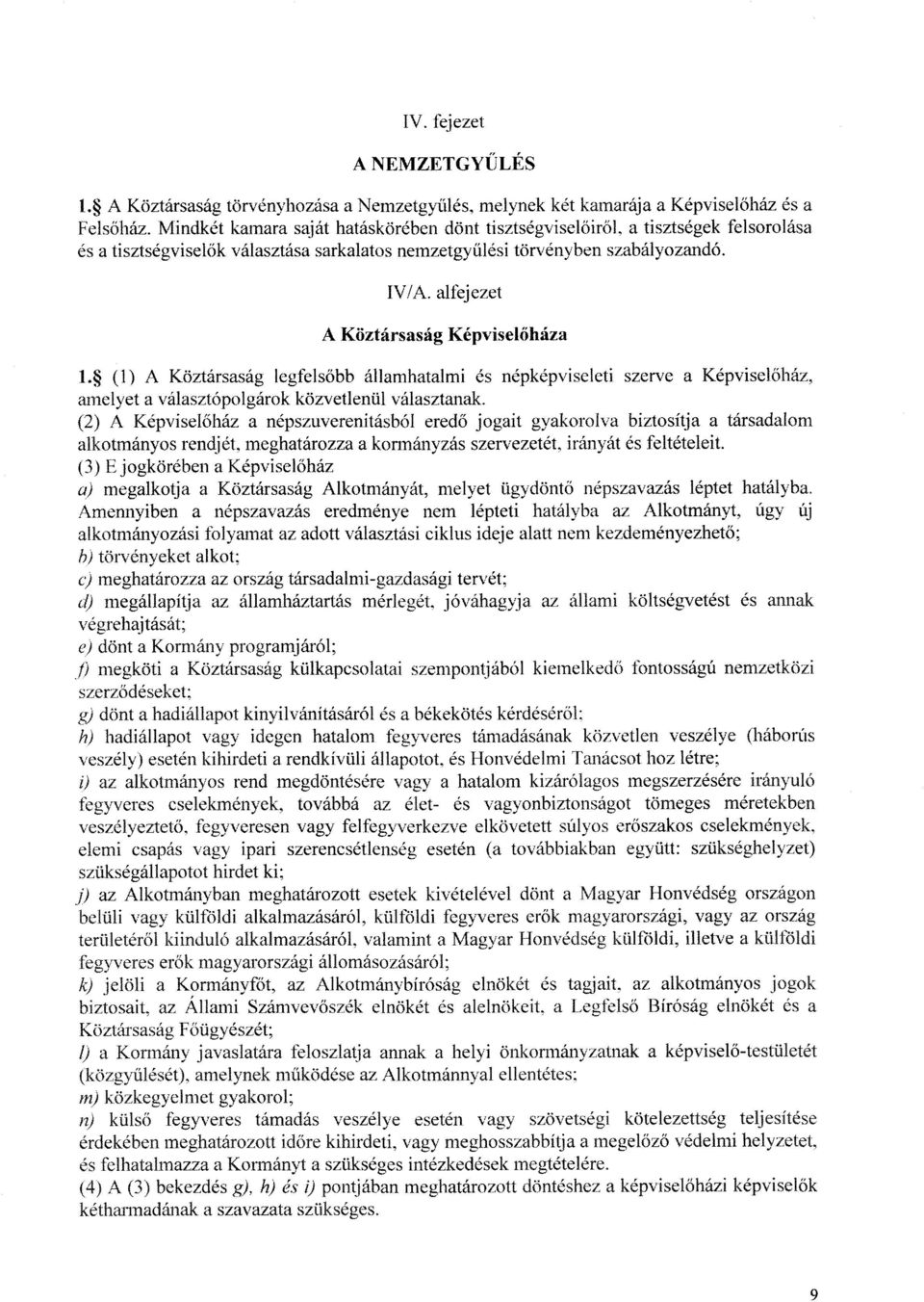 alfejezet A Köztársaság Képviselőháza 1. (1) A Köztársaság legfelsőbb államhatalmi és népképviseleti. szerve a Képvisel őház, amelyet a választópolgárok közvetlenül választanak.