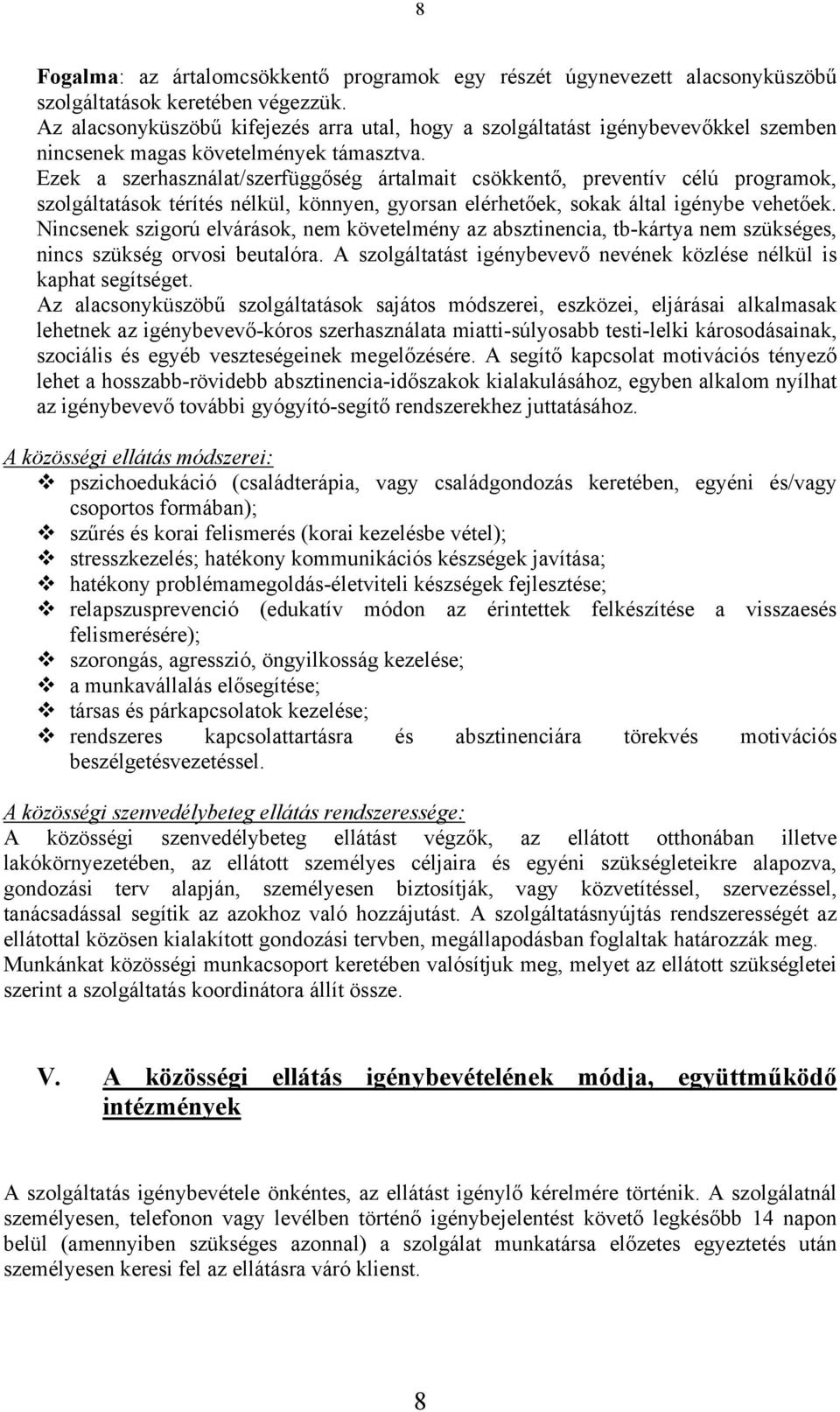 Ezek a szerhasználat/szerfüggőség ártalmait csökkentő, preventív célú programok, szolgáltatások térítés nélkül, könnyen, gyorsan elérhetőek, sokak által igénybe vehetőek.