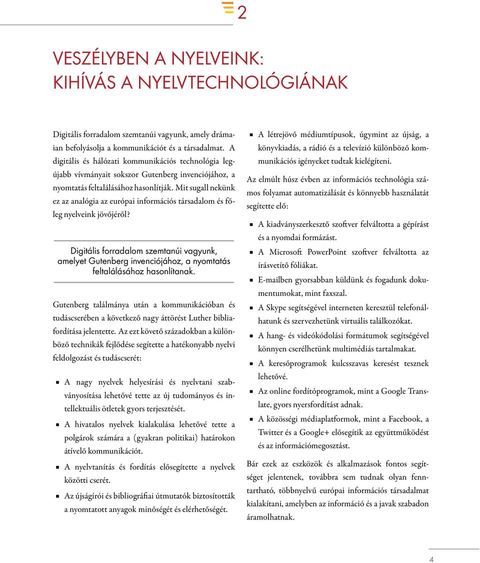 Mit sugall nekünk ez az analógia az európai információs társadalom és főleg nyelveink jövőjéről?