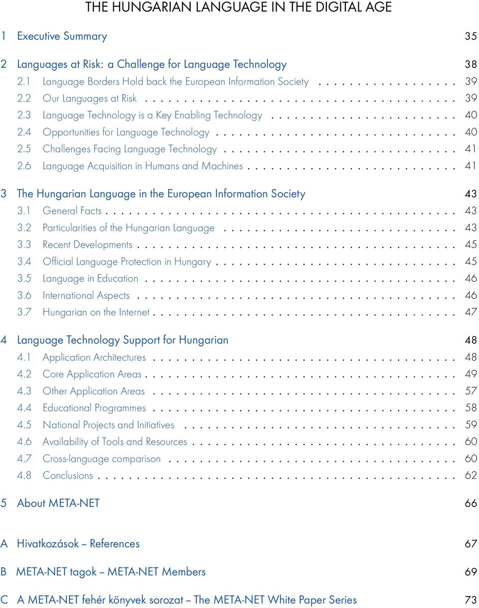 ............................. 41 2.6 Language Acquisition in Humans and Machines........................... 41 3 The Hungarian Language in the European Information Society 43 3.