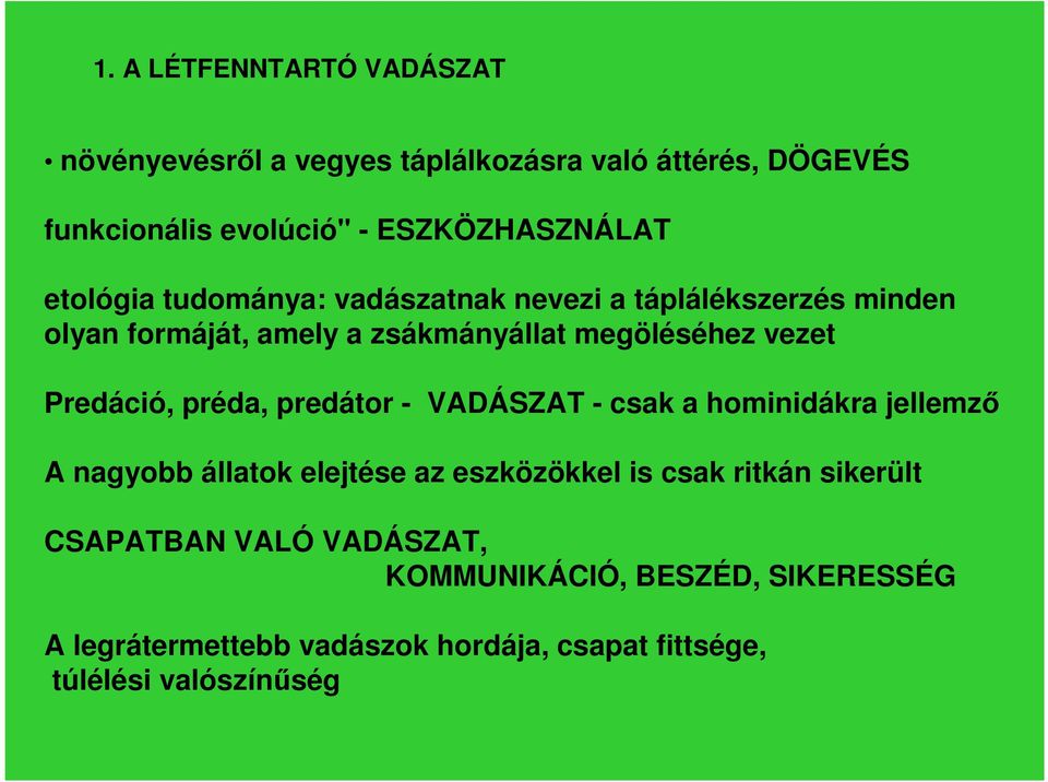 Predáció, préda, predátor - VADÁSZAT - csak a hominidákra jellemző A nagyobb állatok elejtése az eszközökkel is csak ritkán