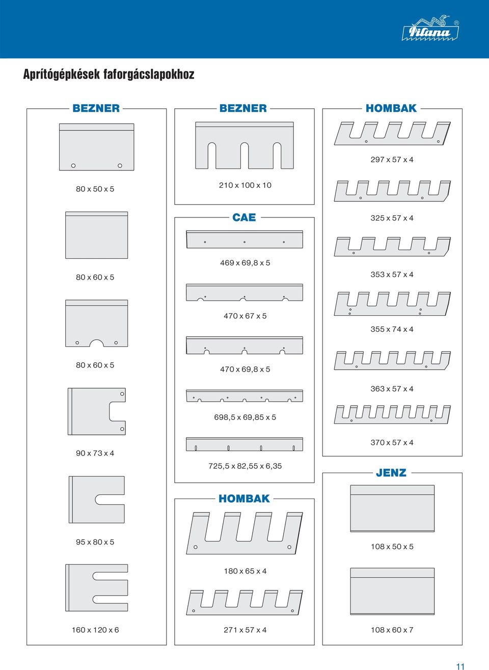 5 470 x 69,8 x 5 363 x 57 x 4 698,5 x 69,85 x 5 90 x 73 x 4 725,5 x 82,55 x 6,35 HOMBAK 370 x
