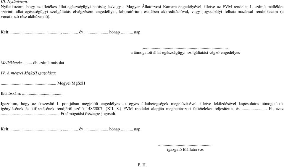 Kelt:...,... év... hónap... nap Mellékletek:... db számlamásolat IV. A megyei MgSzH igazolása:... Megyei MgSzH Iktatószám:.