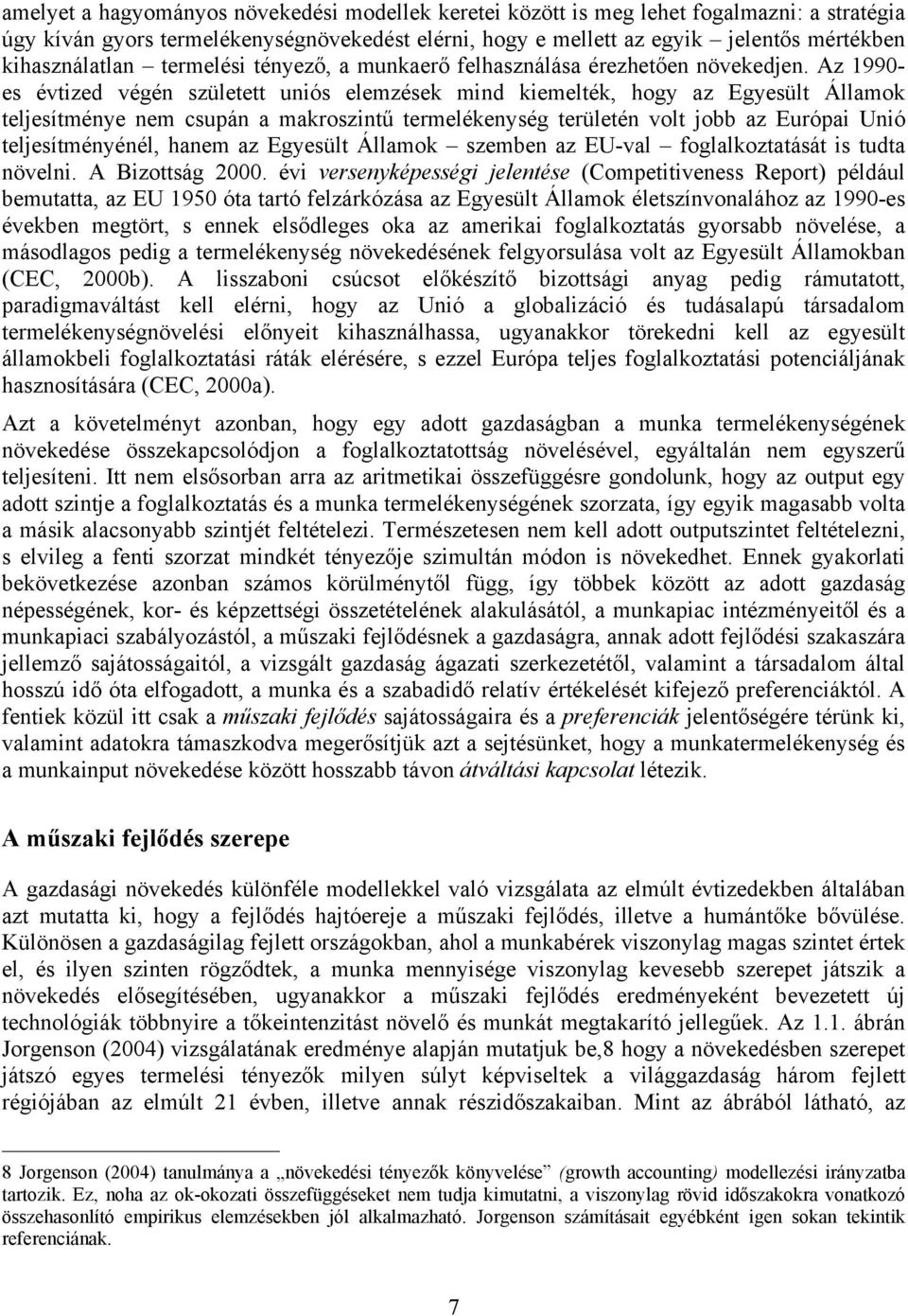 Az 1990- es évtized végén született uniós elemzések mind kiemelték, hogy az Egyesült Államok teljesítménye nem csupán a makroszintű termelékenység területén volt jobb az Európai Unió