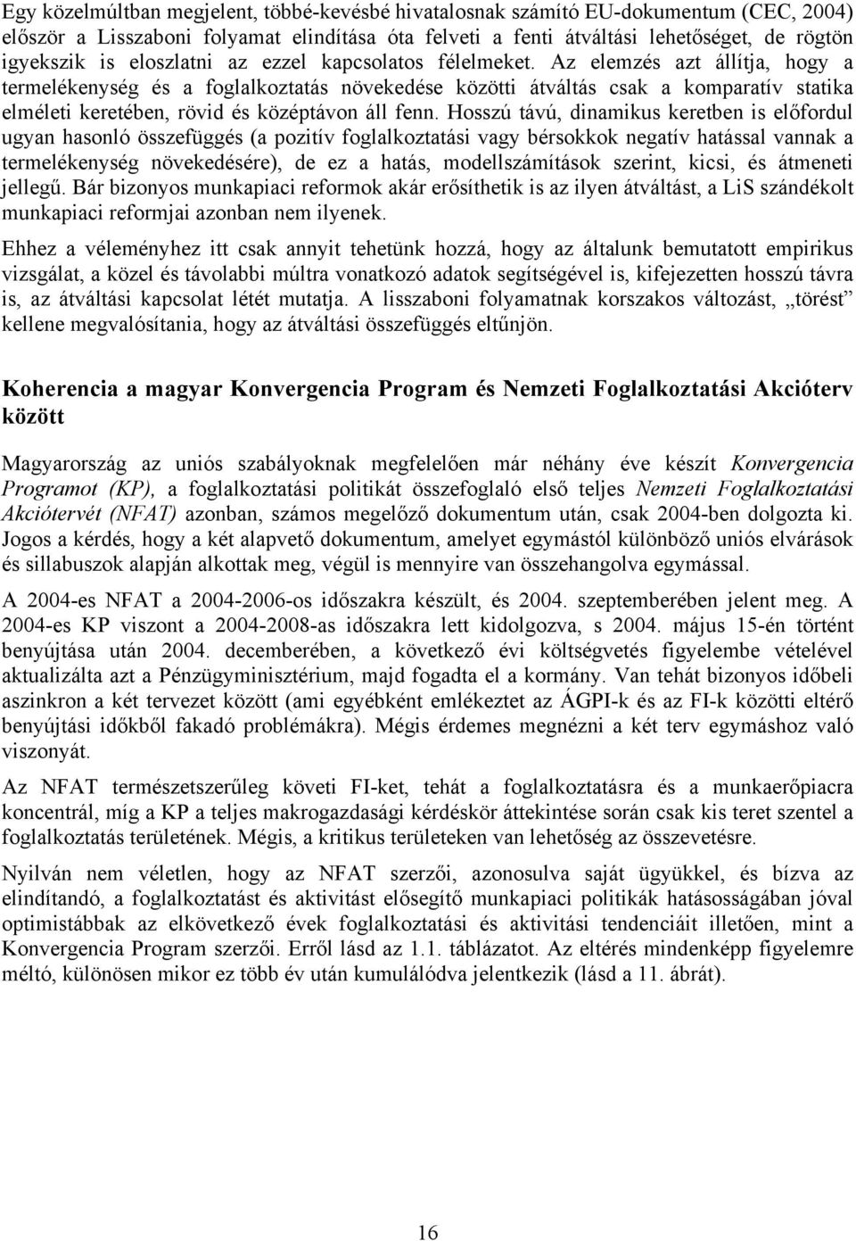 Az elemzés azt állítja, hogy a termelékenység és a foglalkoztatás növekedése közötti átváltás csak a komparatív statika elméleti keretében, rövid és középtávon áll fenn.