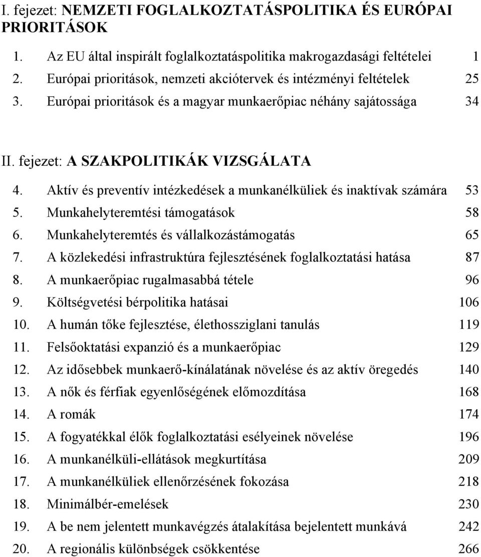 Aktív és preventív intézkedések a munkanélküliek és inaktívak számára 53 5. Munkahelyteremtési támogatások 58 6. Munkahelyteremtés és vállalkozástámogatás 65 7.