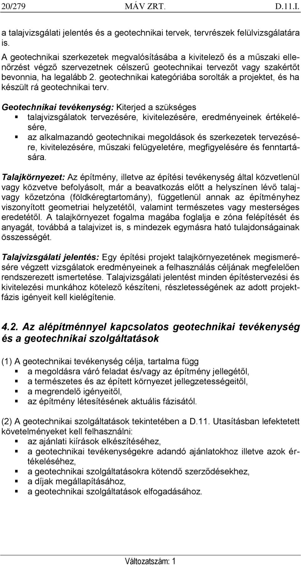 geotechnikai kategóriába sorolták a projektet, és ha készült rá geotechnikai terv.