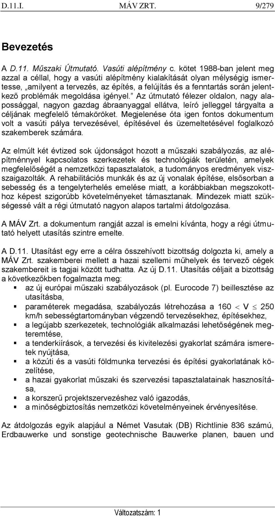 megoldása igényel. Az útmutató félezer oldalon, nagy alapossággal, nagyon gazdag ábraanyaggal ellátva, leíró jelleggel tárgyalta a céljának megfelelő témaköröket.