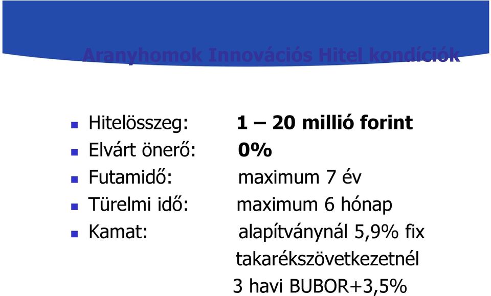 maximum 7 év Türelmi idő: maximum 6 hónap Kamat: