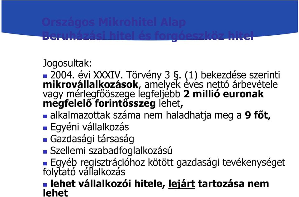 megfelelő forintösszeg lehet, alkalmazottak száma nem haladhatja meg a 9 főt, Egyéni vállalkozás Gazdasági társaság