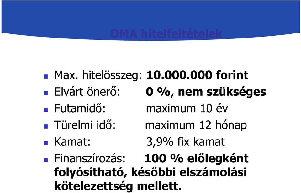 10 év Türelmi idő: maximum 12 hónap Kamat: 3,9% fix kamat