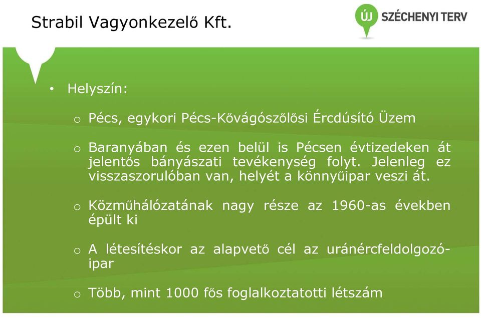 évtizedeken át jelentıs bányászati tevékenység folyt.
