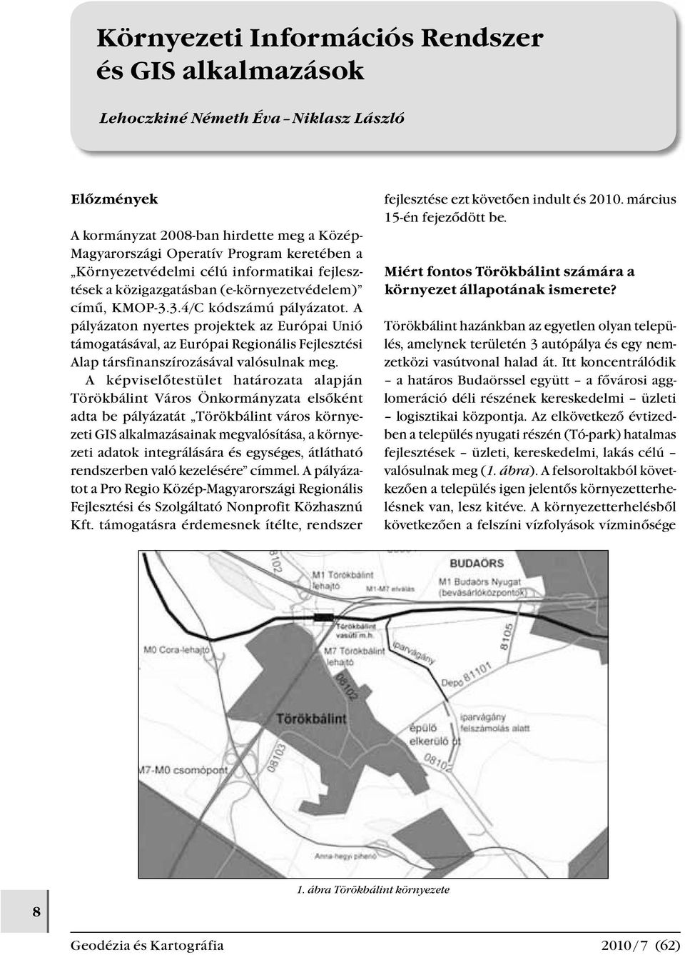 A pályázaton nyertes projektek az Európai Unió támogatásával, az Európai Regionális Fejlesztési Alap társfinanszírozásával valósulnak meg.