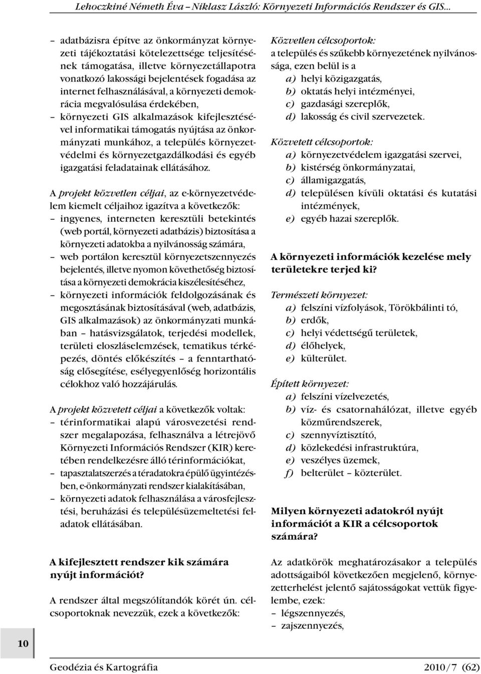 és környezetgazdálkodási és egyéb igazgatási feladatainak ellátásához.