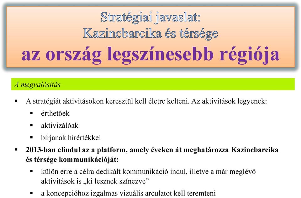 éveken át meghatározza Kazincbarcika és térsége kommunikációját: külön erre a célra dedikált kommunikáció