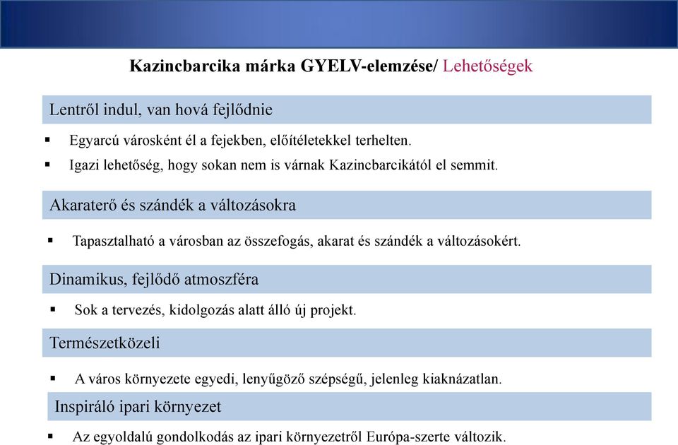 Akaraterő és szándék a változásokra Tapasztalható a városban az összefogás, akarat és szándék a változásokért.