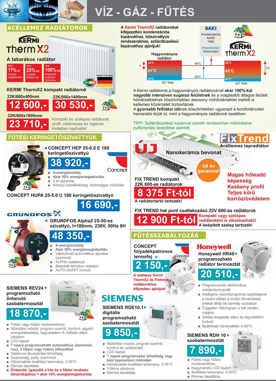 0 E 180 keringetõszivattyú A-energiasztály Akár 50% energiamegtakarítás 2 év garancia Könnyû szerelhetõség, biztnságs mûködés CONCEPT HUPA 25-5.