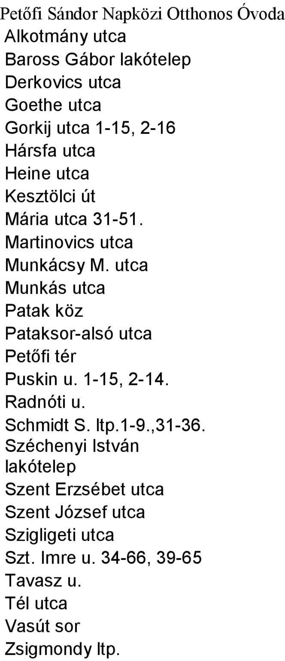 utca Munkás utca Patak köz Pataksor-alsó utca Petőfi tér Puskin u. 1-15, 2-14. Radnóti u. Schmidt S. ltp.1-9.,31-36.