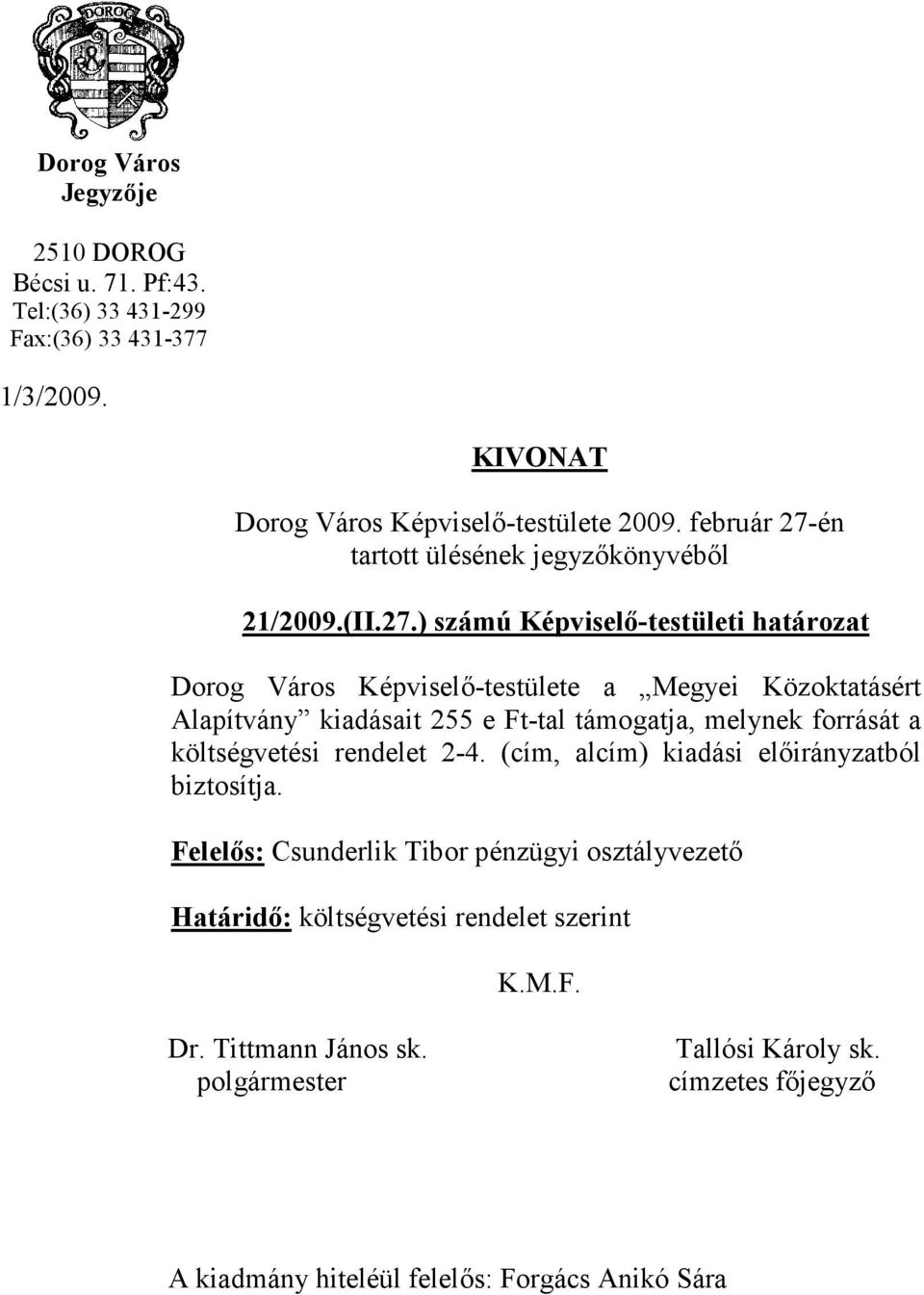 Közoktatásért Alapítvány kiadásait 255 e Ft-tal támogatja, melynek forrását a