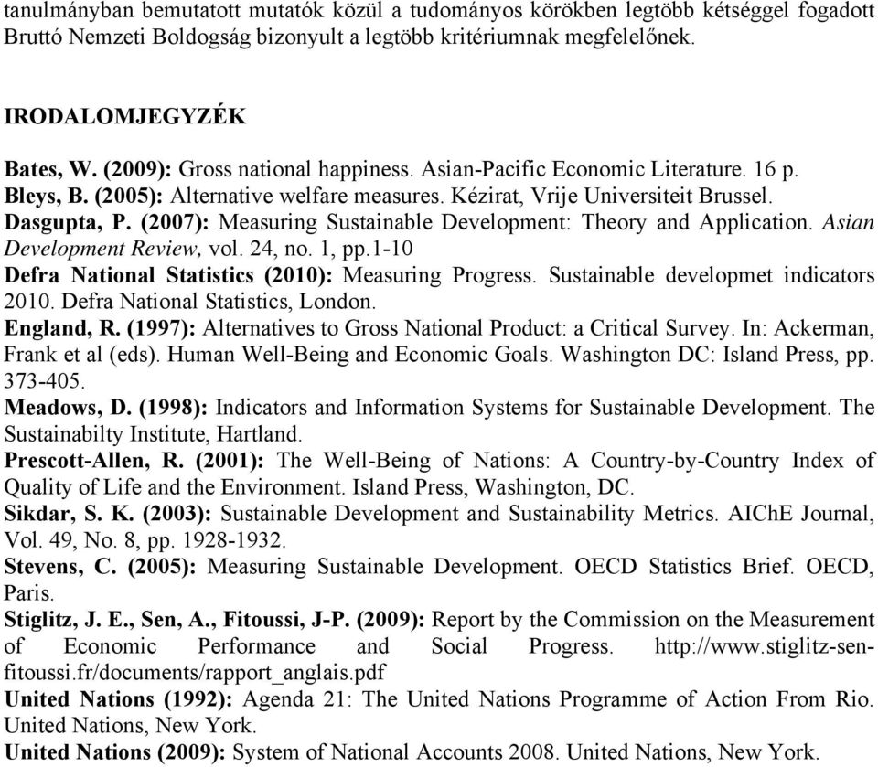 (2007): Measuring Sustainable Development: Theory and Application. Asian Development Review, vol. 24, no. 1, pp.1-10 Defra National Statistics (2010): Measuring Progress.