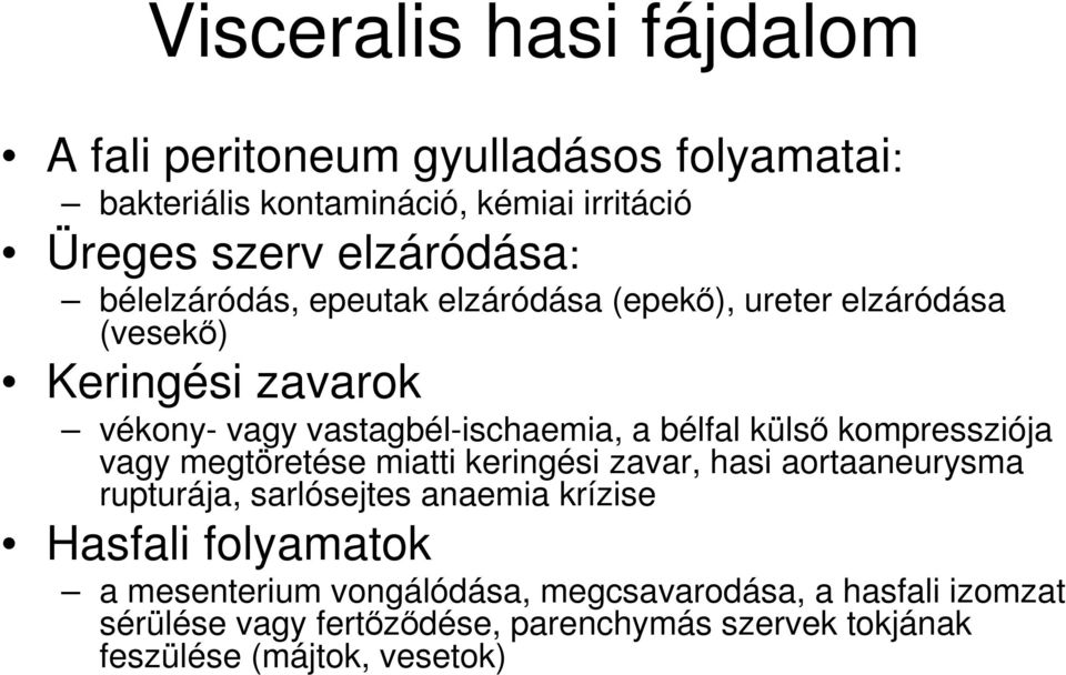 kompressziója vagy megtöretése miatti keringési zavar, hasi aortaaneurysma rupturája, sarlósejtes anaemia krízise Hasfali folyamatok a