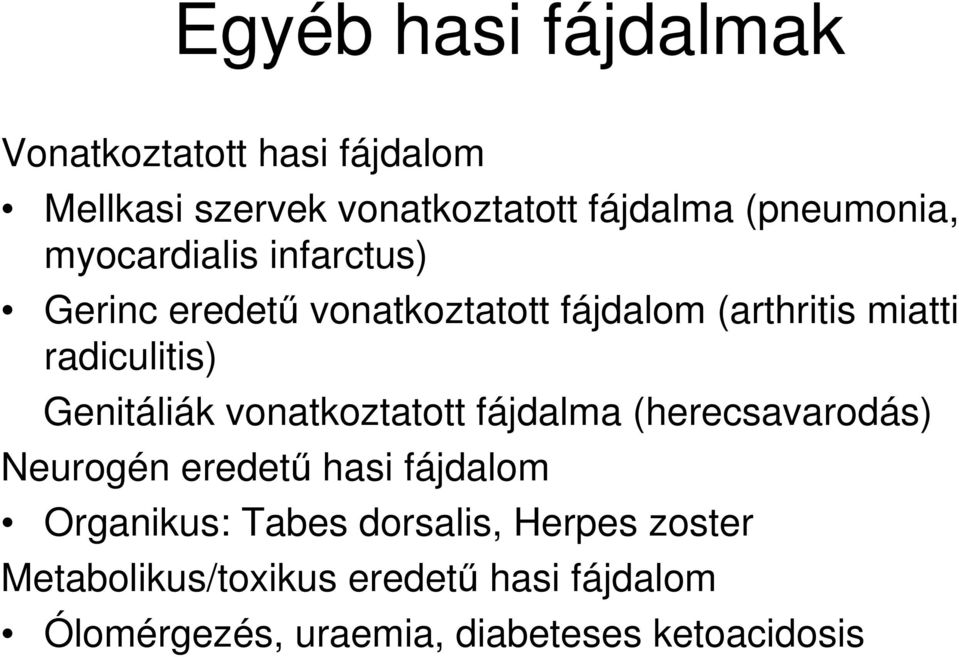 radiculitis) Genitáliák vonatkoztatott fájdalma (herecsavarodás) Neurogén eredetű hasi fájdalom