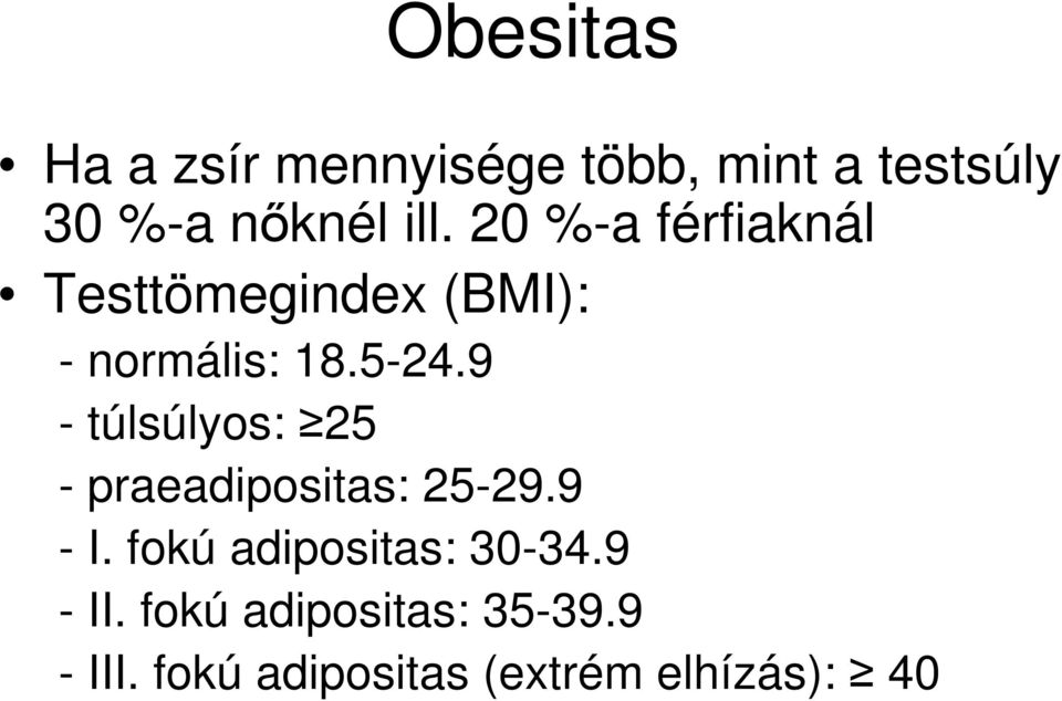 9 - túlsúlyos: 25 - praeadipositas: 25-29.9 - I.