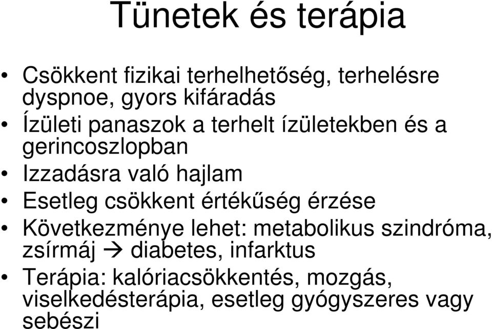 csökkent értékűség érzése Következménye lehet: metabolikus szindróma, zsírmáj diabetes,
