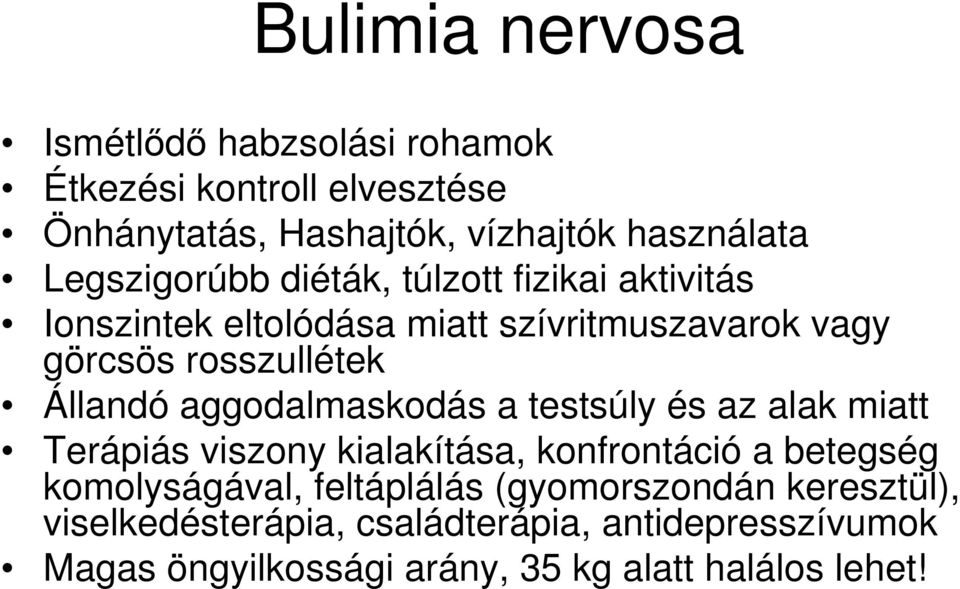 Állandó aggodalmaskodás a testsúly és az alak miatt Terápiás viszony kialakítása, konfrontáció a betegség komolyságával,