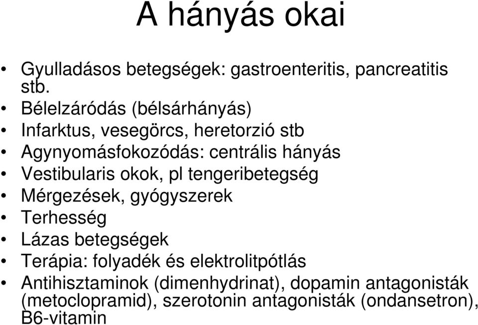 Vestibularis okok, pl tengeribetegség Mérgezések, gyógyszerek Terhesség Lázas betegségek Terápia:
