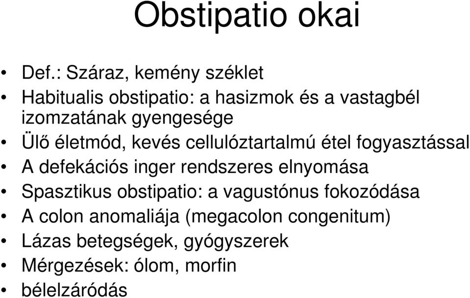 gyengesége Ülő életmód, kevés cellulóztartalmú étel fogyasztással A defekációs inger