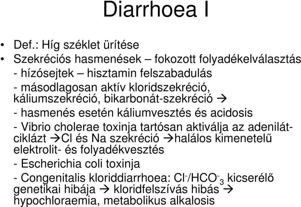kloridszekréció, káliumszekréció, bikarbonát-szekréció - hasmenés esetén káliumvesztés és acidosis - Vibrio cholerae toxinja tartósan