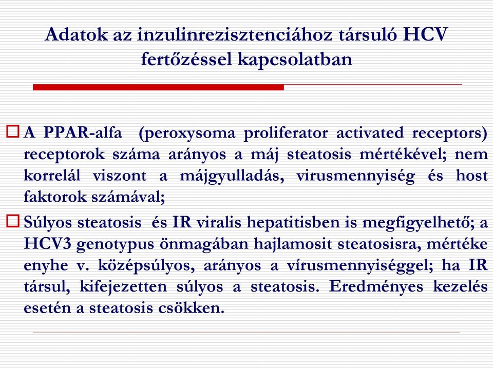 Súlyos steatosis és IR viralis hepatitisben is megfigyelhető; a HCV3 genotypus önmagában hajlamosit steatosisra, mértéke enyhe v.