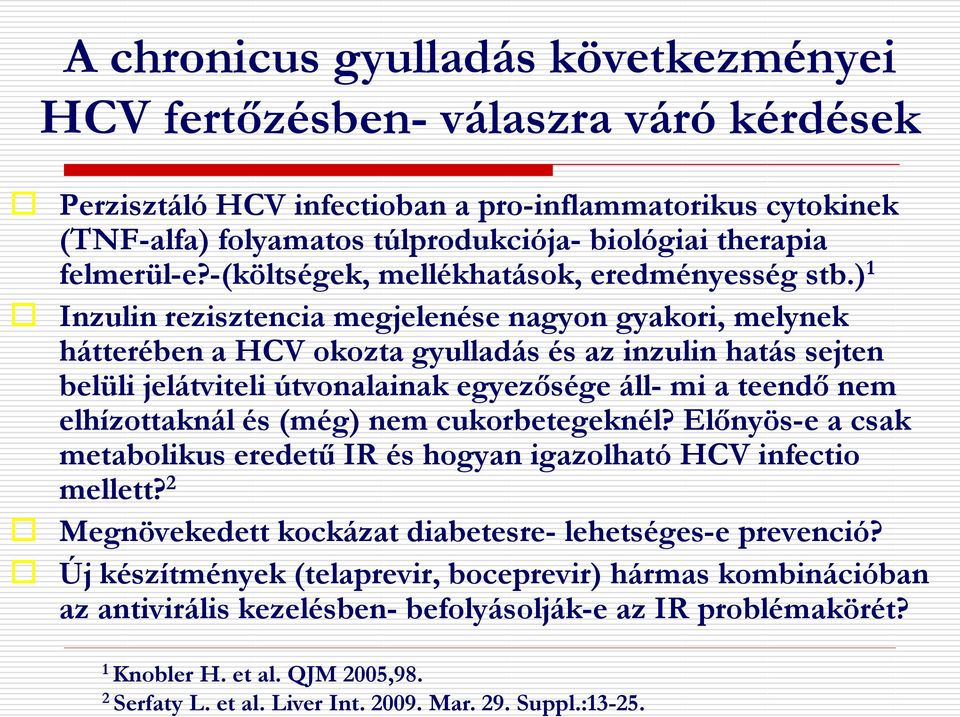 ) 1 Inzulin rezisztencia megjelenése nagyon gyakori, melynek hátterében a HCV okozta gyulladás és az inzulin hatás sejten belüli jelátviteli útvonalainak egyezősége áll- mi a teendő nem elhízottaknál