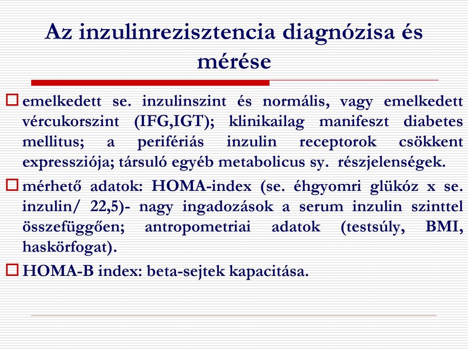 inzulin receptorok csökkent expressziója; társuló egyéb metabolicus sy. részjelenségek. mérhető adatok: HOMA-index (se.