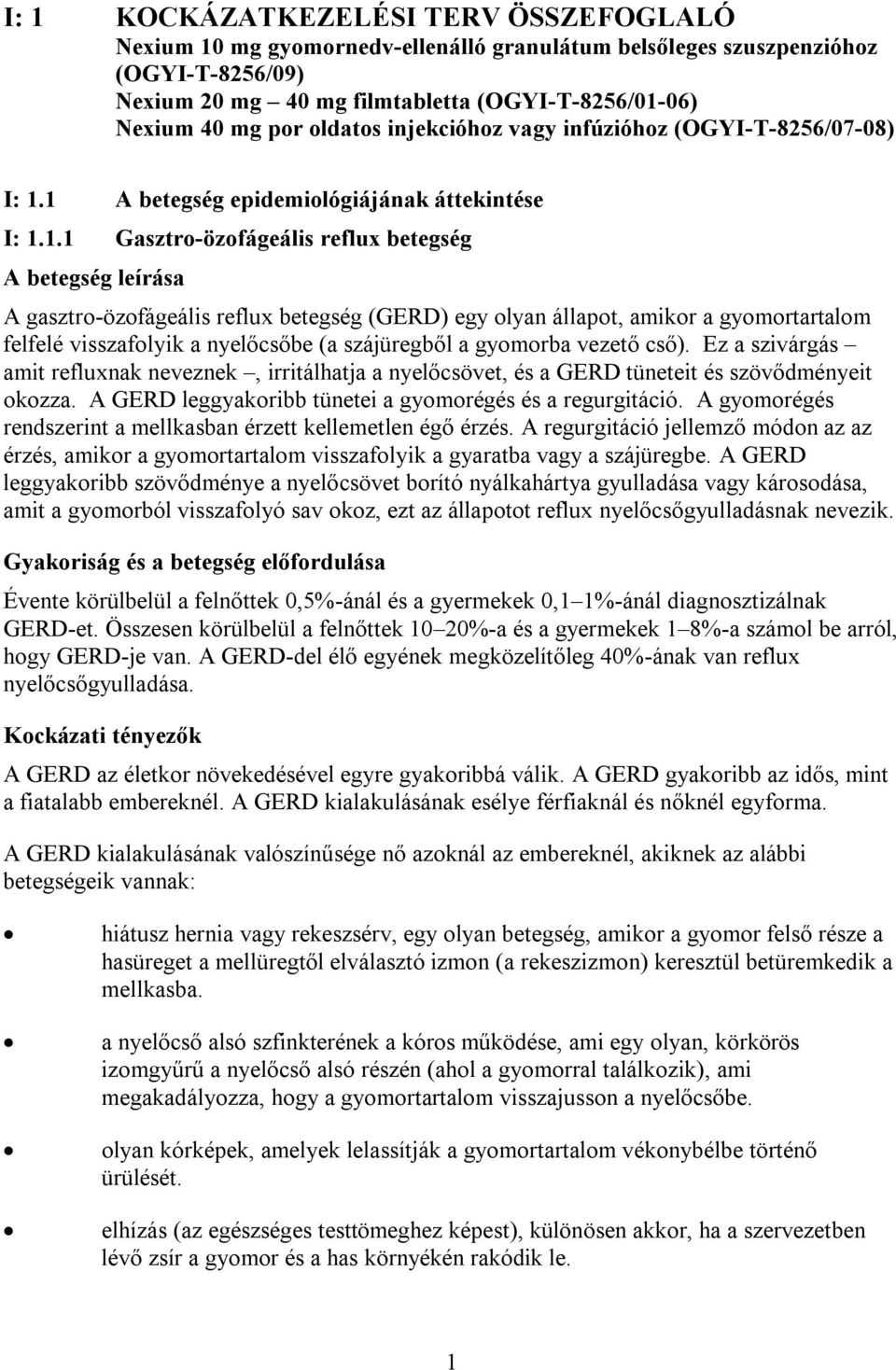 1 A betegség epidemiológiájának áttekintése I: 1.1.1 Gasztro-özofágeális reflux betegség A betegség leírása A gasztro-özofágeális reflux betegség (GERD) egy olyan állapot, amikor a gyomortartalom