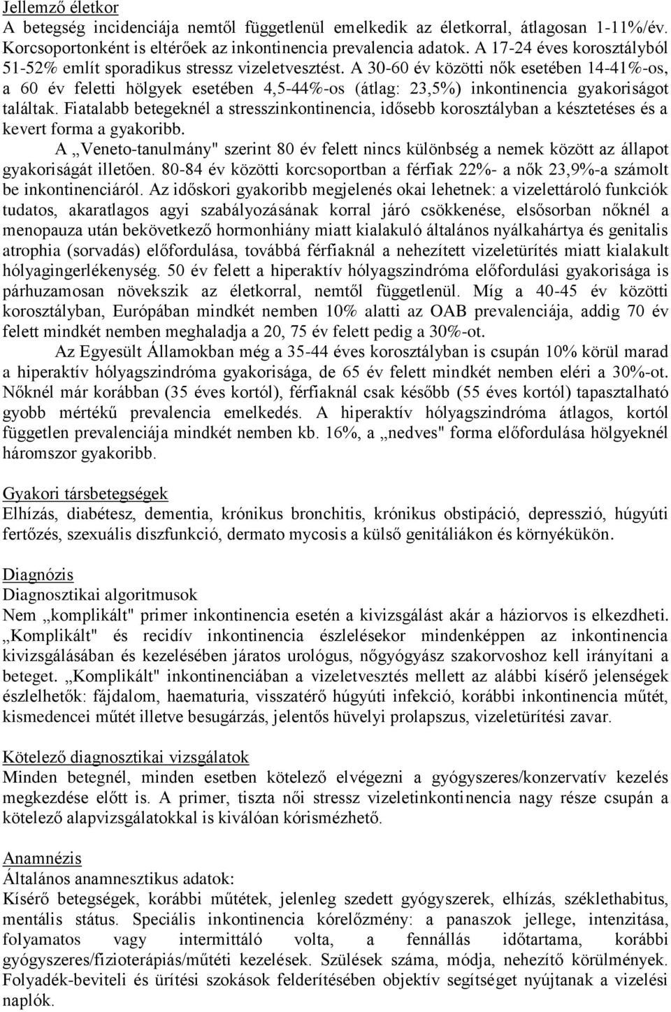 A 30-60 év közötti nők esetében 14-41%-os, a 60 év feletti hölgyek esetében 4,5-44%-os (átlag: 23,5%) inkontinencia gyakoriságot találtak.