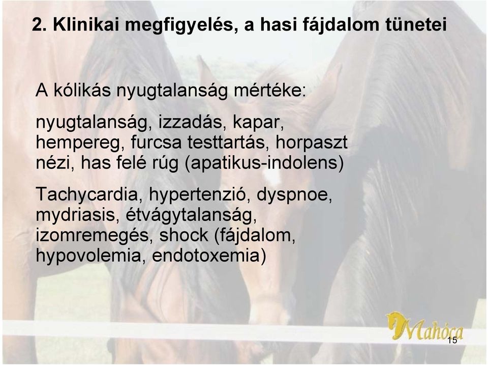 nézi, has felé rúg (apatikus-indolens) Tachycardia, hypertenzió, dyspnoe,