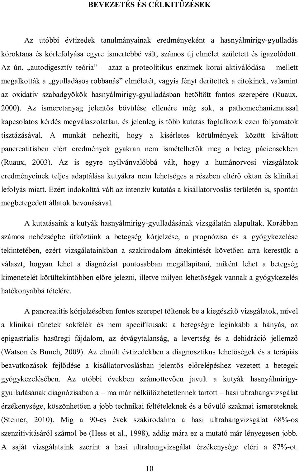 hasnyálmirigy-gyulladásban betöltött fontos szerepére (Ruaux, 2000).