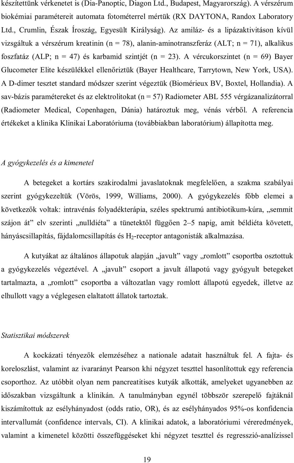 Az amiláz- és a lipázaktivitáson kívül vizsgáltuk a vérszérum kreatinin (n = 78), alanin-aminotranszferáz (ALT; n = 71), alkalikus foszfatáz (ALP; n = 47) és karbamid szintjét (n = 23).