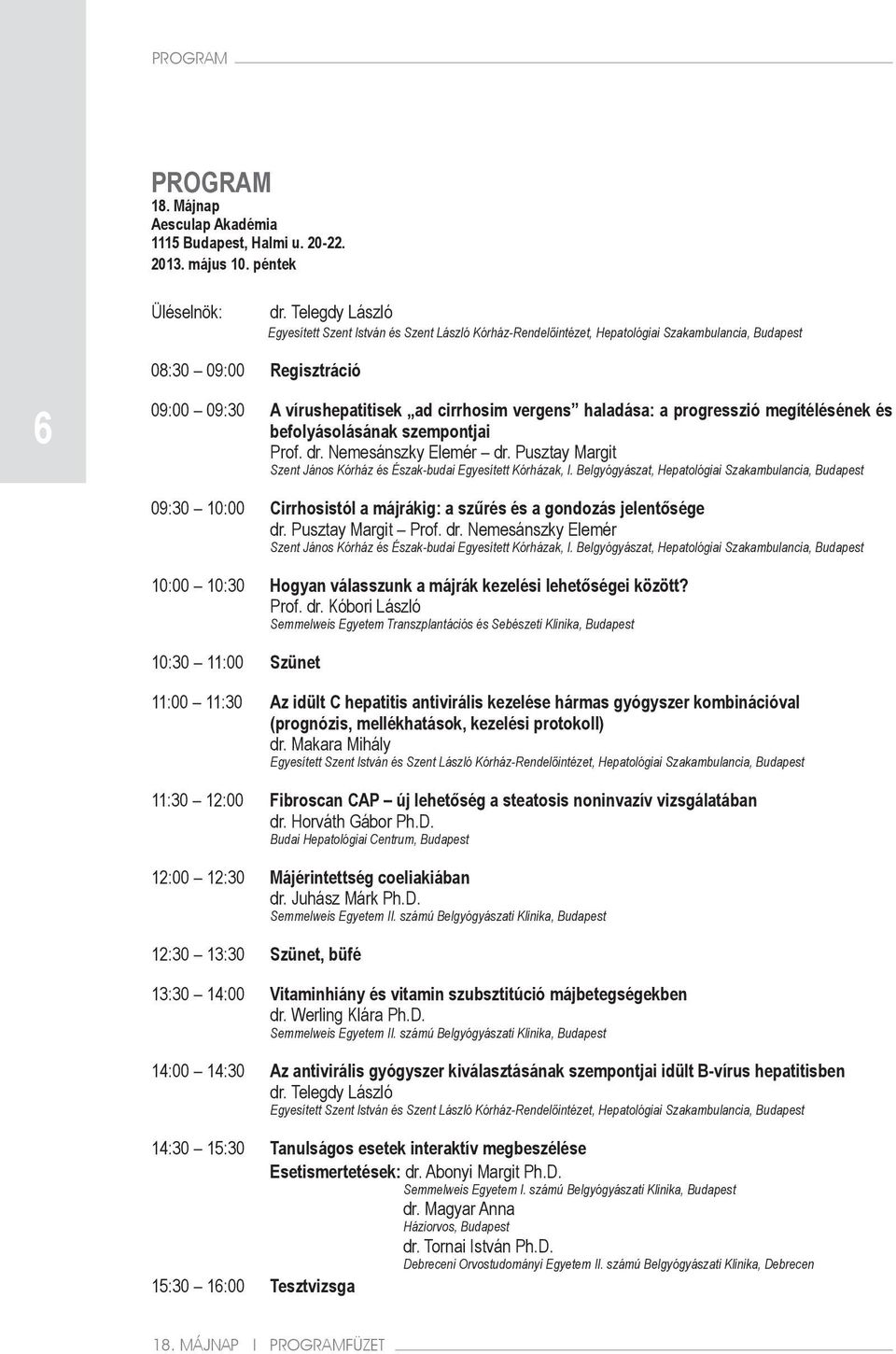 haladása: a progresszió megítélésének és befolyásolásának szempontjai Prof. dr. Nemesánszky Elemér dr. Pusztay Margit Szent János Kórház és Észak-budai Egyesített Kórházak, I.