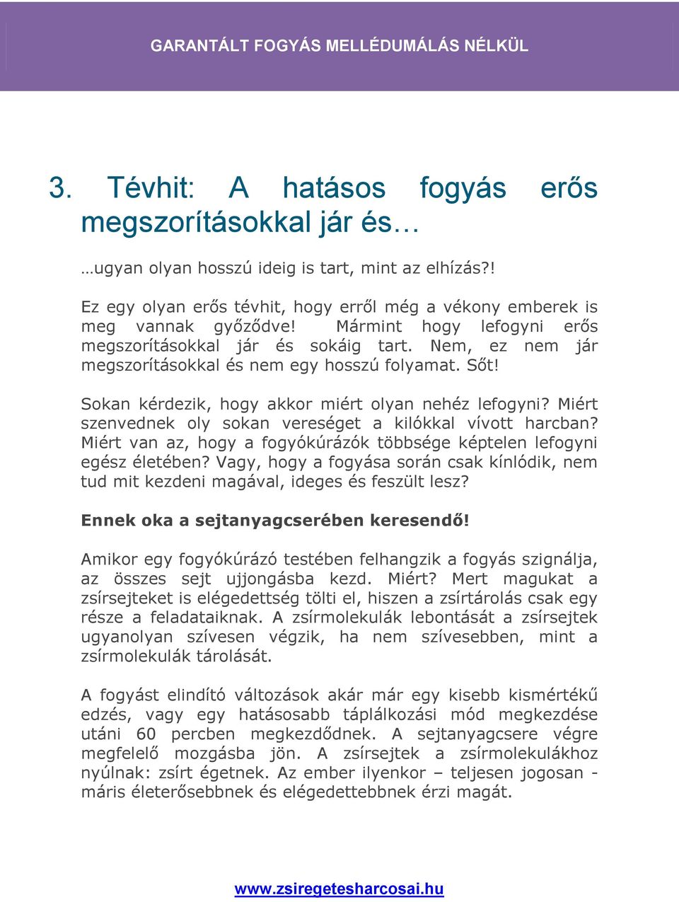 Miért szenvednek oly sokan vereséget a kilókkal vívott harcban? Miért van az, hogy a fogyókúrázók többsége képtelen lefogyni egész életében?