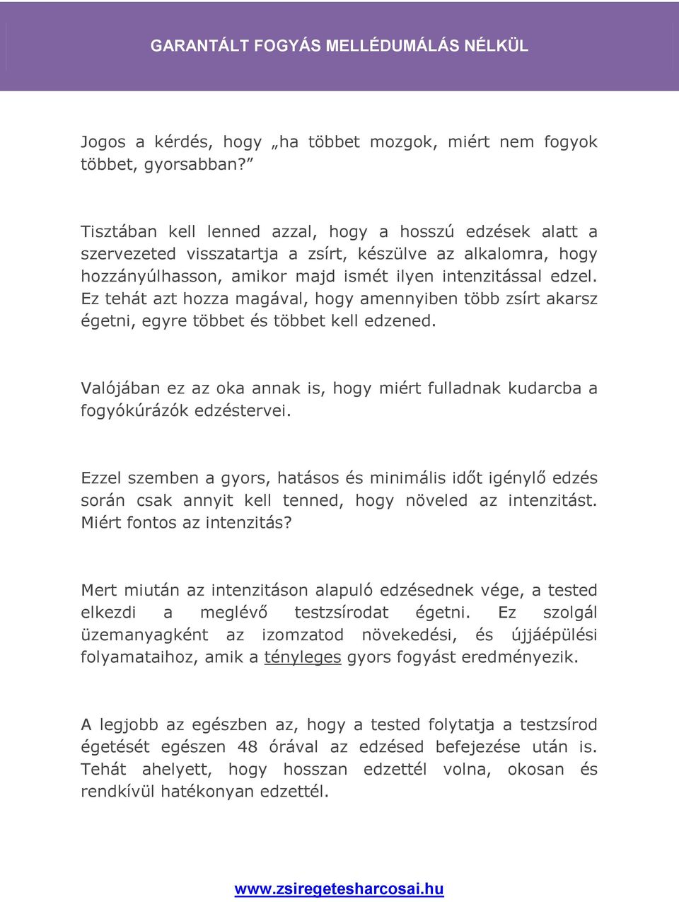 Ez tehát azt hozza magával, hogy amennyiben több zsírt akarsz égetni, egyre többet és többet kell edzened. Valójában ez az oka annak is, hogy miért fulladnak kudarcba a fogyókúrázók edzéstervei.